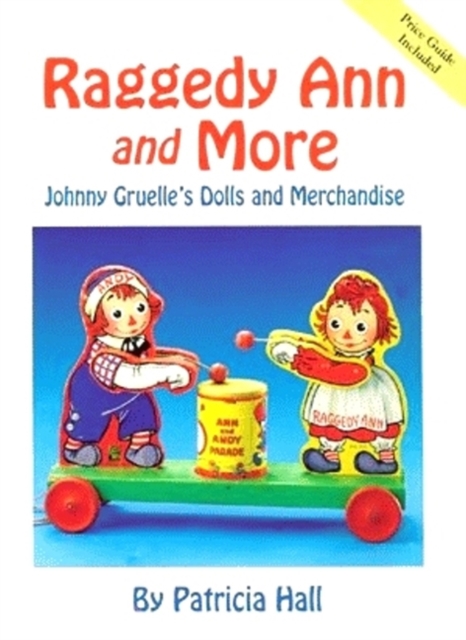 Raggedy Ann and More : Johnny Gruelle's Dolls and Merchandise, Hardback Book