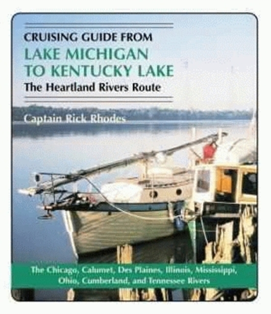 Cruising Guide from Lake Michigan to Kentucky Lake : The Heartland Rivers Route, Paperback Book
