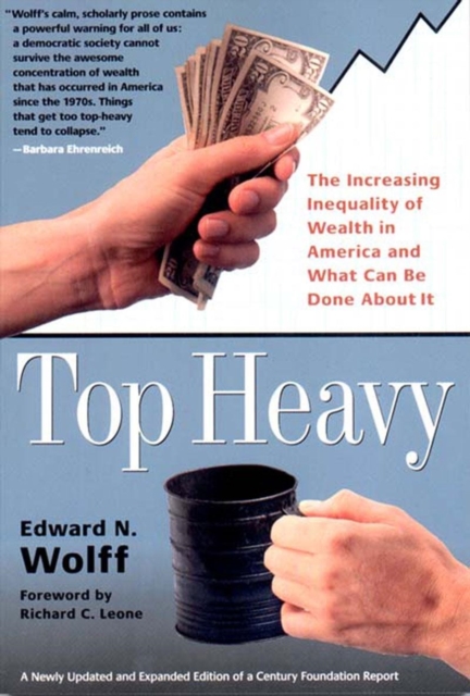 Top Heavy : The Increasing Inequality of Wealth in America and What Can Be Done About It, Paperback Book