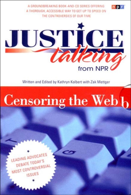 Justice Talking Censoring the Web : Leading Advocates Debate Today's Most Controversial Issues, Paperback Book