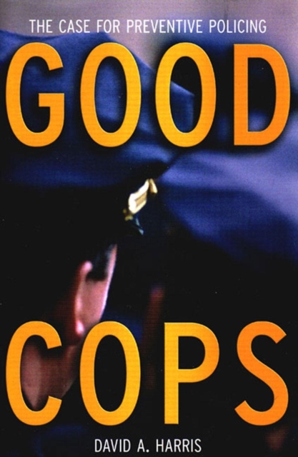 Good Cops : The Case For Preventive Policing, Hardback Book