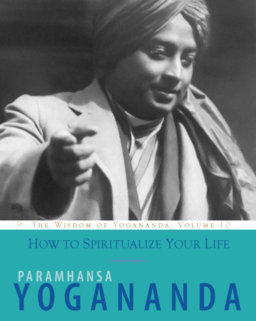 How to Spiritualize Your Life : The Wisdom of Yogananda, EPUB eBook