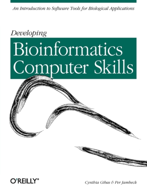Developing Bioinformatics Computer Skills : An Introduction to Software Tools for Biological Application, Book Book