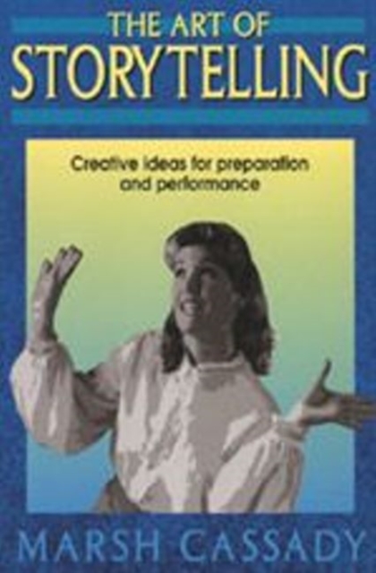 Art of Storytelling : Creative Ideas for Preparation & Performance, Paperback / softback Book