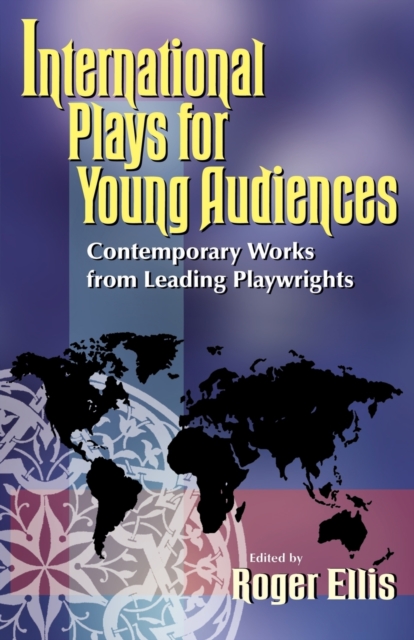 International Plays for Young Audiences : Contemporary Work From Leading Playwrights, Paperback / softback Book