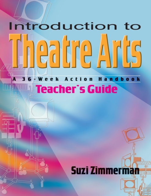 Introduction to Theatre Arts (Teacher's Guide) : A 36-Week Action Handbook, Paperback / softback Book