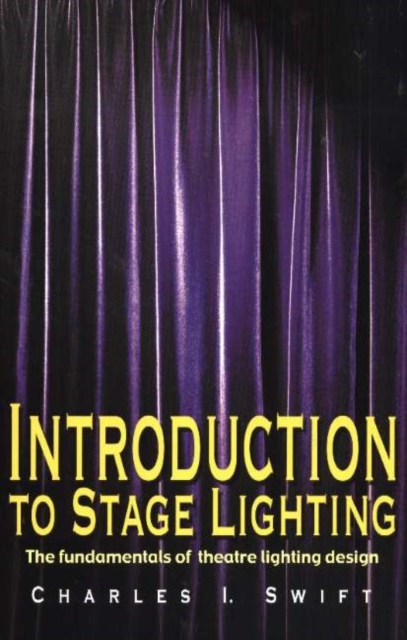 Introduction to Stage Lighting : The Fundamentals of Theatre Lighting Design, Paperback / softback Book
