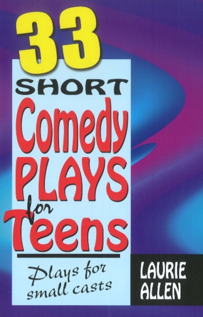 Thirty-Three Short Comedy Plays for Teens : Plays for Small Casts, Paperback / softback Book