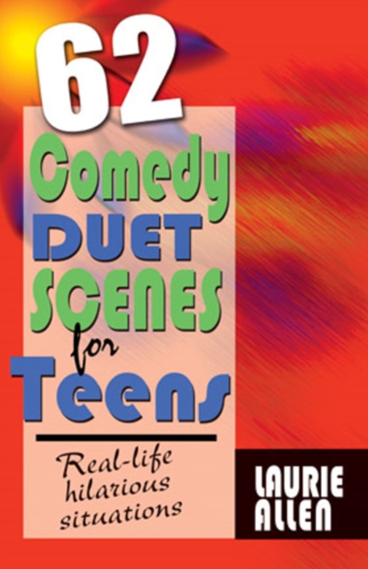 Sixty-Two Comedy Duet Scenes for Teens : Real-Life Hilarious Situations, Hardback Book
