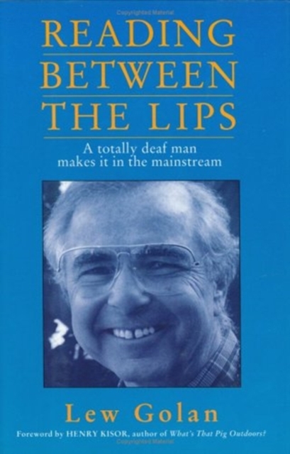 Reading Between the Lips : A Totally Deaf Man Makes it in the Mainstream, Hardback Book