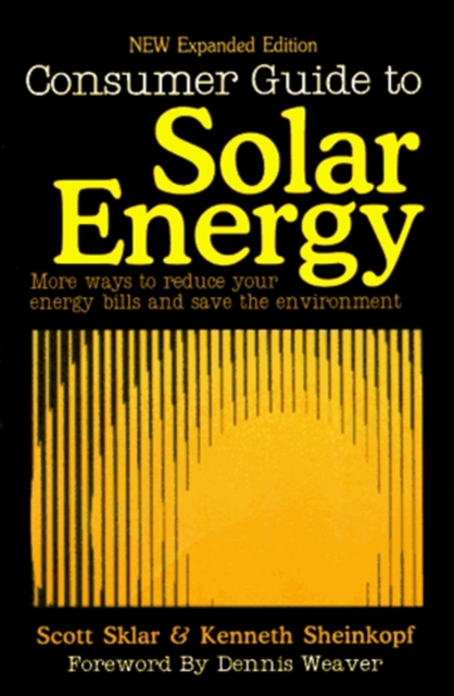 The Consumer Guide to Solar Energy : Easy and Inexpensive Applications for Solar Energy, Paperback / softback Book