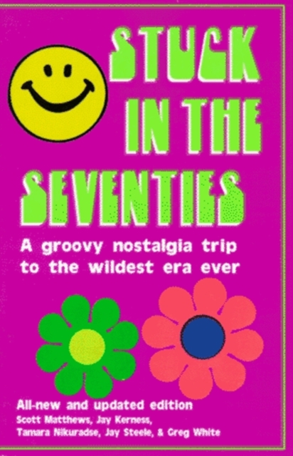 Stuck in the Seventies : 113 Things from the 1970s That Screwed Up the Twentysomething Generation, Paperback / softback Book