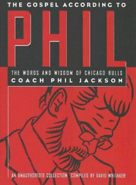The Gospel According to Phil : Words and Wisdom of Chicago Bulls' Coach Phil Jackson, Paperback / softback Book