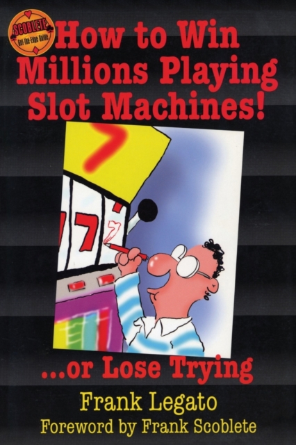 How to Win Millions Playing Slot Machines! : ...Or Lose Trying, Paperback / softback Book