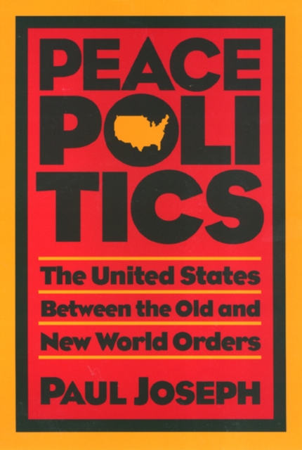 Peace Politics : The United States Between Old and New World Orders, Hardback Book