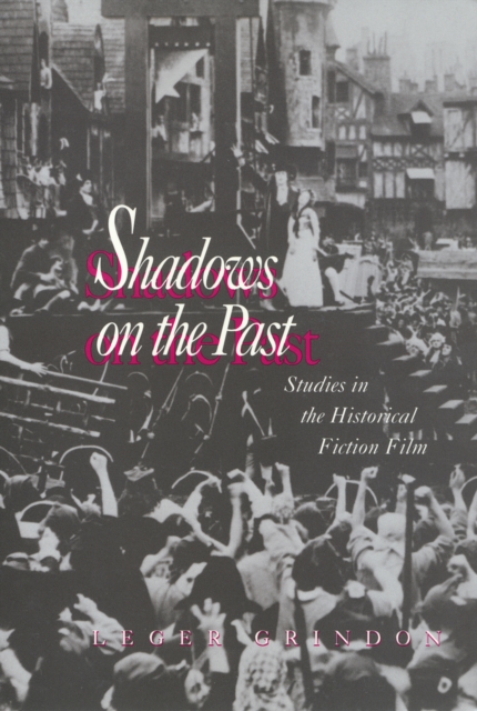 Shadows on the Past : Studies in the Historical Fiction Film, Paperback / softback Book