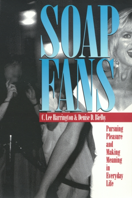 Soap Fans : Pursuing Pleasure and Making Meaning in Everyday Life, Paperback / softback Book