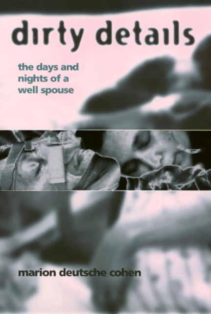 Dirty Details : The Days and Nights of a Well Spouse, Hardback Book