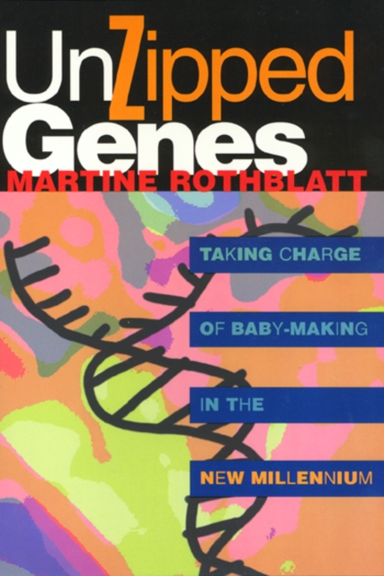 Unzipped Genes : Taking Charge of Baby-Making in the New Millennium, Hardback Book