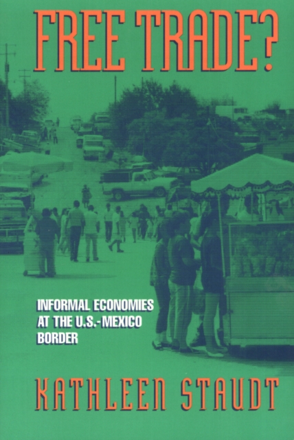 Free Trade : Informal Economies at the U.S.-Mexico Border, Paperback / softback Book