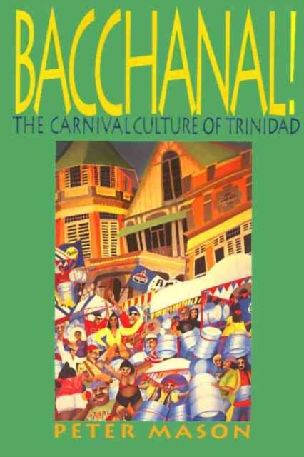 Bacchanal : The Carnival Culture of Trinidad, Paperback / softback Book