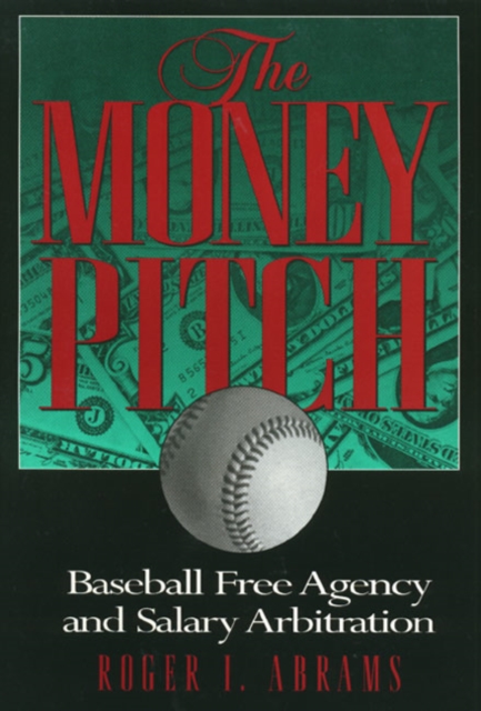 The Money Pitch : Baseball Free Agency and Salary Arbitration, Hardback Book