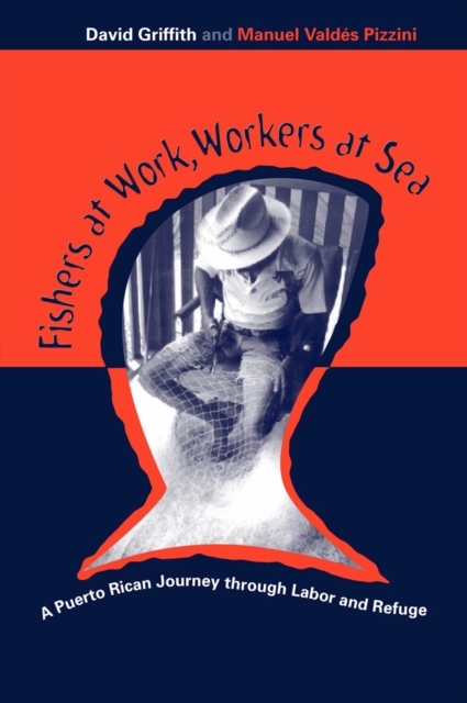 Fishers At Work, Workers At Sea : Puerto Rican Journey Thru Labor & Refuge, Hardback Book