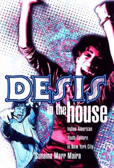 Desis In The House : Indian American Youth Culture In Nyc, Hardback Book