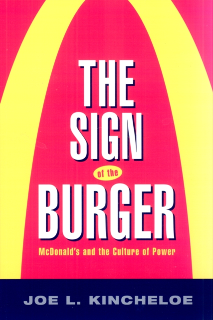 The Sign of the Burger : Mcdonald'S And The Culture Of Power, Paperback / softback Book