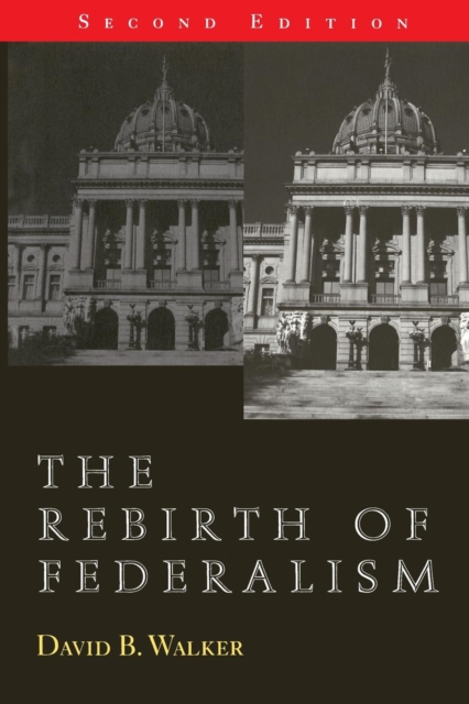 The Rebirth of Federalism : Slouching toward Washington, Paperback / softback Book