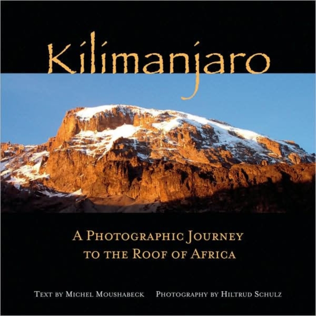 Kilimanjaro : A Photographic Journey to the Roof of Africa, Hardback Book