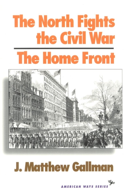 The North Fights the Civil War: The Home Front, Paperback / softback Book