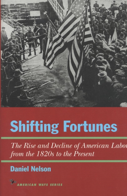 Shifting Fortunes : The Rise and Decline of American Labor, from the 1820s to the Present, Hardback Book