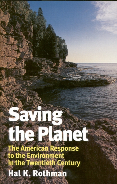 Saving the Planet : The American Response to the Environment in the Twentieth Century, Hardback Book