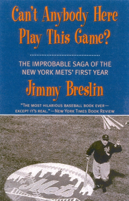 Can't Anybody Here Play This Game? : The Improbable Saga of the New York Met's First Year, Paperback / softback Book