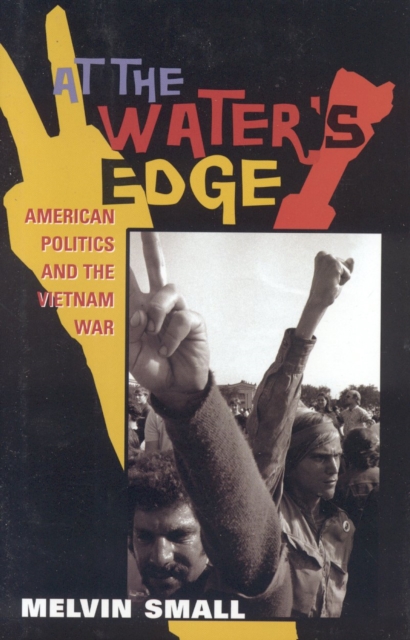At the Water's Edge : American Politics and the Vietnam War, Hardback Book