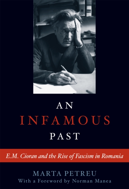 An Infamous Past : E.M. Cioran and the Rise of Fascism in Romania, Hardback Book