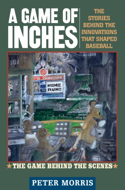 A Game of Inches : The Stories Behind the Innovations That Shaped Baseball: The Game Behind the Scenes, Hardback Book