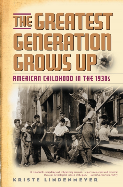 The Greatest Generation Grows Up : American Childhood in the 1930s, Paperback / softback Book