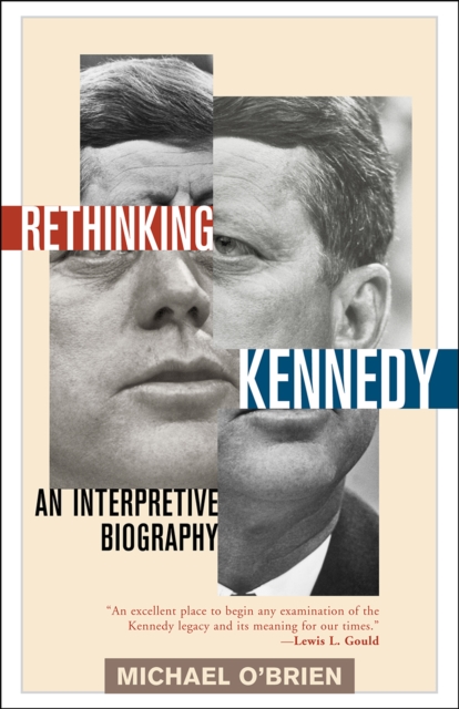 Rethinking Kennedy : An Interpretive Biography, Hardback Book