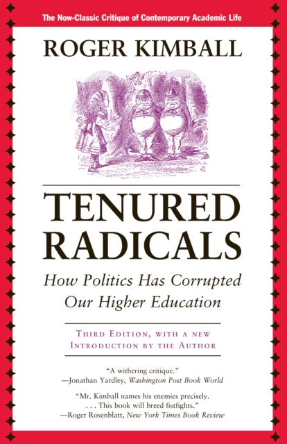 Tenured Radicals : How Politics Has Corrupted Our Higher Education, Paperback / softback Book
