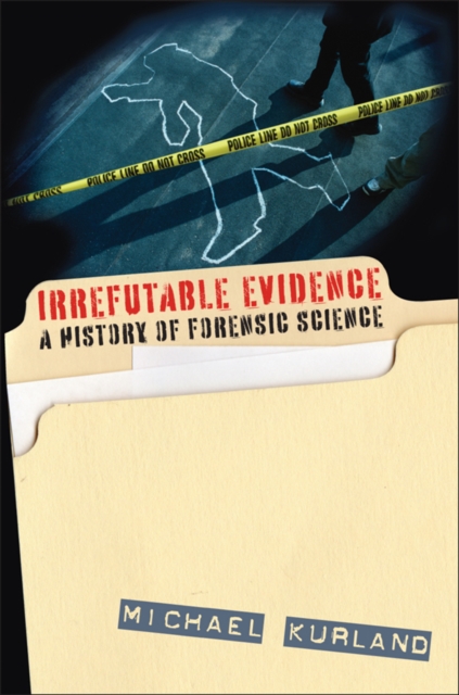 Irrefutable Evidence : A History of Forensic Science, Hardback Book