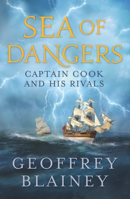 Sea of Dangers : Captain Cook and His Rivals in the South Pacific, Hardback Book
