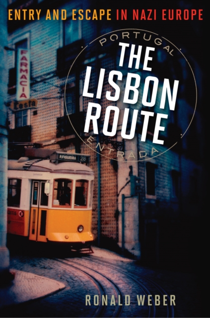 The Lisbon Route : Entry and Escape in Nazi Europe, Hardback Book