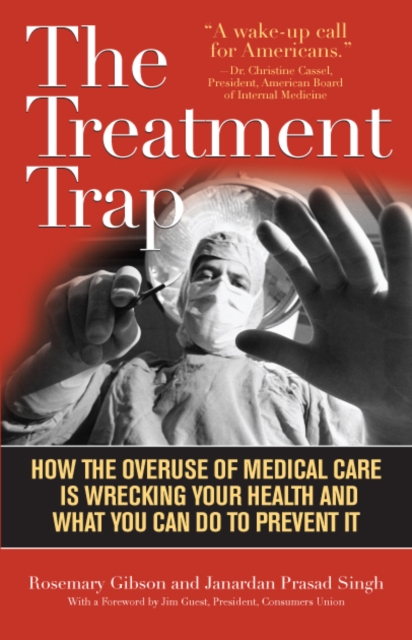 Treatment Trap : How the Overuse of Medical Care is Wrecking Your Health and What You Can Do to Prevent It, EPUB eBook