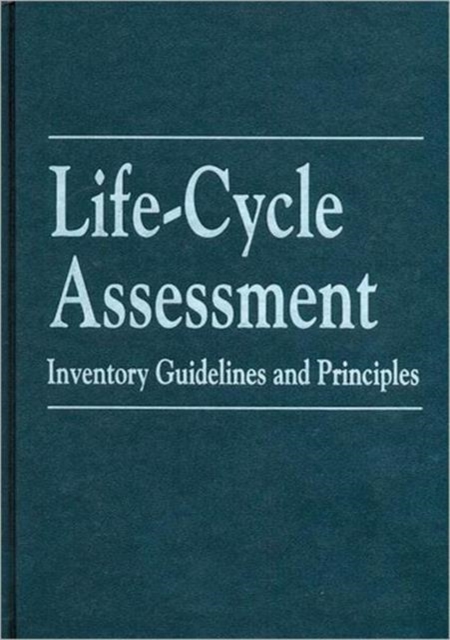 Life-Cycle Assessment : Inventory Guidelines and Principles, Hardback Book