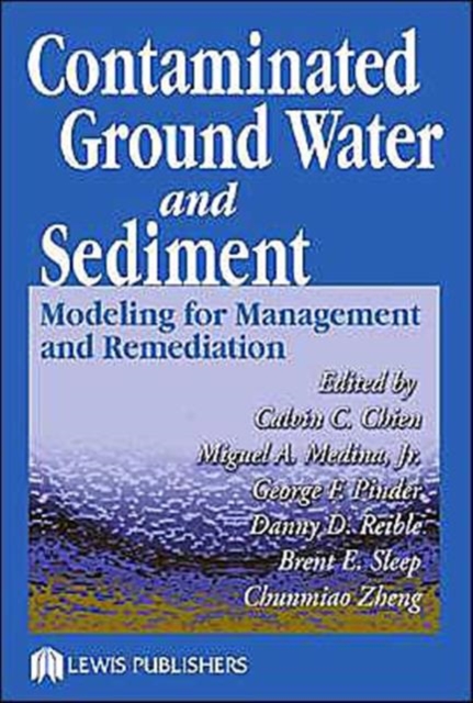 Contaminated Ground Water and Sediment : Modeling for Management and Remediation, Hardback Book