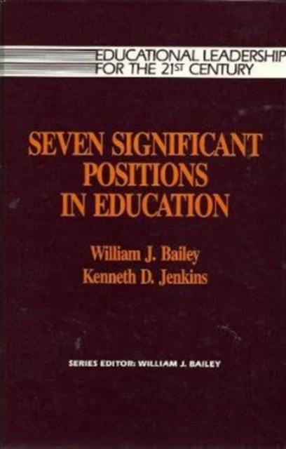 Seven Significant Positions in Education : Educational Leadership for the 21st Century, Hardback Book
