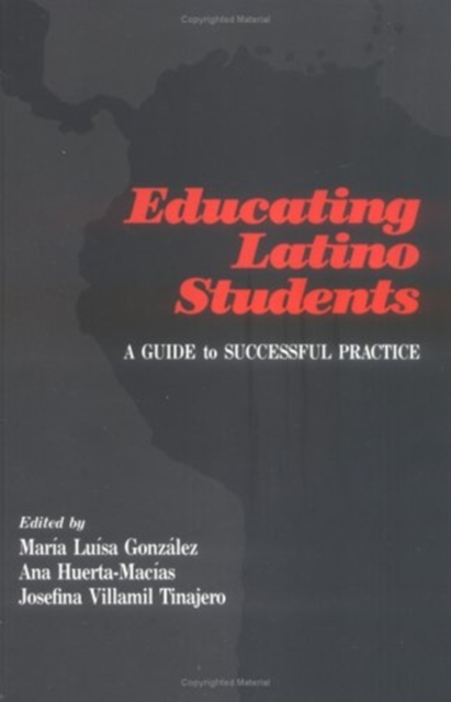 Educating Latino Students : A Guide to Successful Practice, Hardback Book