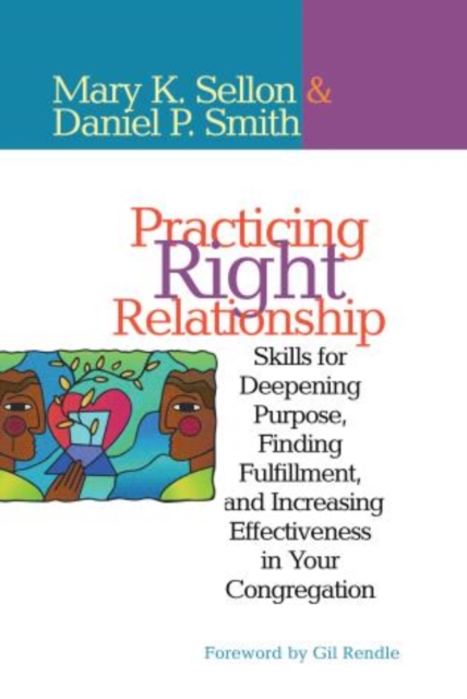 Practicing Right Relationship : Skills For Deepening Purpose, Finding Fulfillment, And Increasing Effectiveness In Your Congregation, Paperback / softback Book